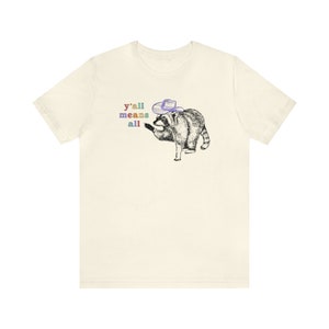 Yall Means All Raccoon Shirt Cowgirl Shirt Cowboy Shirt Western Graphic Tee Trash Panda Raccoon Gifts Pride Shirt Human Rights Shirt Gay Natural