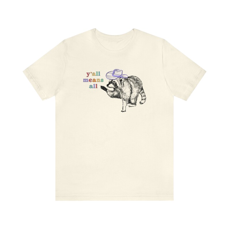 Yall Means All Raccoon Shirt Cowgirl Shirt Cowboy Shirt Western Graphic Tee Trash Panda Raccoon Gifts Pride Shirt Human Rights Shirt Gay Natural