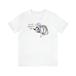 Yall Means All Raccoon Shirt Cowgirl Shirt Cowboy Shirt Western Graphic Tee Trash Panda Raccoon Gifts Pride Shirt Human Rights Shirt Gay White