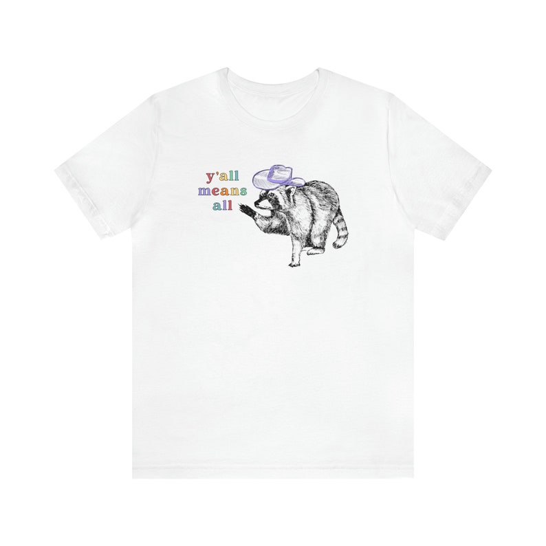 Yall Means All Raccoon Shirt Cowgirl Shirt Cowboy Shirt Western Graphic Tee Trash Panda Raccoon Gifts Pride Shirt Human Rights Shirt Gay White
