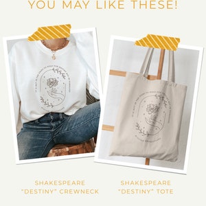 May include: Two images of a white tote bag and a white crewneck sweatshirt with a black and white graphic print. The graphic features a hand holding a flower with a quote from William Shakespeare that reads "It is not in the stars to hold our destiny but in ourselves".