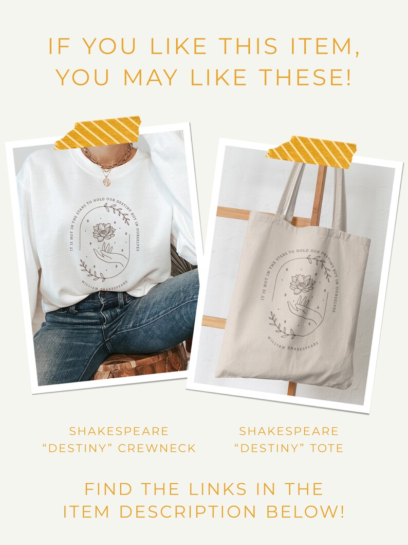 May include: Two images of a white tote bag and a white crewneck sweatshirt with a black and white graphic print. The graphic features a hand holding a flower with a quote from William Shakespeare that reads "It is not in the stars to hold our destiny but in ourselves".