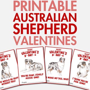 May include: Four printable Valentine's Day cards featuring Australian Shepherd dogs with different messages. The cards are white with red text and a red arrow. The dogs are illustrated in watercolor.