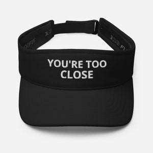 You&#39;re too close Embroidered Visor, Introvert Hat, Anti Social Hat, personal space Hat