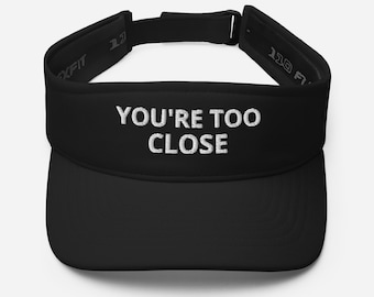 You're too close Embroidered Visor, Introvert Hat, Anti Social Hat, personal space Hat