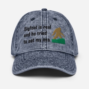 Bigfoot is Real and He Tried to Eat my Ass embroidered Vintage Cotton Twill Cap, Big Foot Is Real Hat, Big foot funny Hat, funny hat