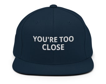 You're too close Embroidered Snapback Hat, Introvert Hat, personal space Hat, Anti Social Hat