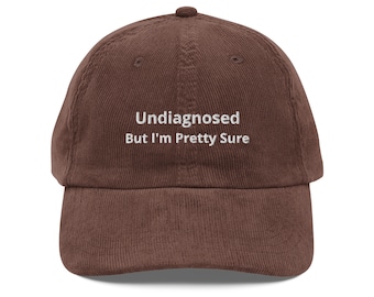 Undiagnosed, But I&#39;m Pretty Sure embroidered Vintage corduroy cap, funny sayings Hat, Undiagnosed Hat