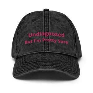 Undiagnosed, But I&#39;m Pretty Sure embroidered Vintage Cotton Twill Cap, funny sayings Hat, Undiagnosed Hat, Funny Gift