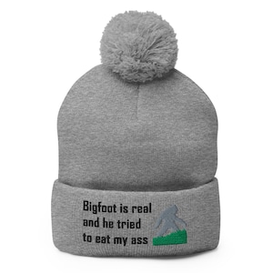 Bigfoot is Real and He Tried to Eat my Ass embroidered Hat Pom-Pom Beanie, Big Foot Is Real Hat, Big foot funny Hat