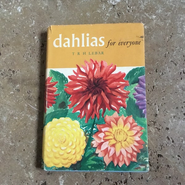 Dahlia book, dahlias for everyone by T R H Lebar, collectable dahlia book, dahlia reference book, growing and caring for dahlias