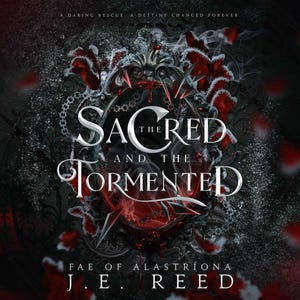 May include: Book cover with a dark background and a red, white, and black design. The title is "The Sacred and the Tormented" with the subtitle "Fae of Alastriona" and the author's name "J.E. Reed".