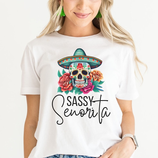Sassy Senorita T Shirt, Cinco de mayo shirt, Fiesta bachelorette party, Mexican party shirt, Day of the Dead, Sombrero mexicano graphic tee