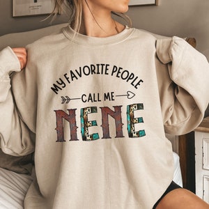 My favorite people call me Nene Sweatshirt, Nene Gifts, pregnancy announcement, new Nene gift, grandma gift mothers day gift, birthday gift