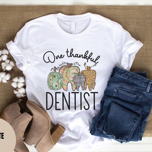 Dentist thanksgiving shirt, dental shirt, gift for dentist, Dentist t-shirt, dental student gift, fall shirt, dental hygiene gifts