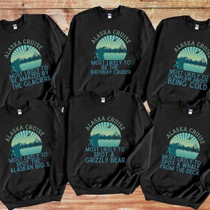 Alaska Cruise Sweatshirt, Most Likely to Cruise Shirts, Family Cruise sweater, Funny Matching Group Cruise Shirt, Custom Cruise Sweatshirts