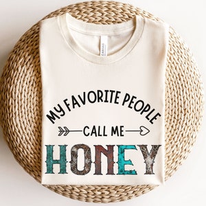 My favorite people call me Honey Shirt, Honey Gifts, pregnancy announcement, new Honey gift, grandma gift mothers day gift, birthday gift