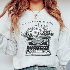 Its a Good Day to Write sweatshirt, writer sweater, Gifts For Writers, Writer Gift, Author Journalist Reporter Poet, english teacher