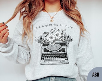 Its a Good Day to Write sweatshirt, writer sweater, Gifts For Writers, Writer Gift, Author Journalist Reporter Poet, english teacher