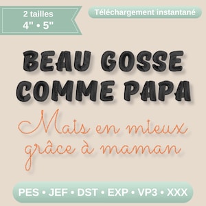 Peut inclure: Un fichier de broderie présentant le texte noir BEAU GOSSE COMME PAPA et le texte orange en cursive Mais en mieux grâce à maman. L'image inclut des étiquettes pour 2 tailles, 10,16 cm et 12,7 cm, ainsi qu'une liste de formats : PES, JEF, DST, EXP, VP3, XXX.