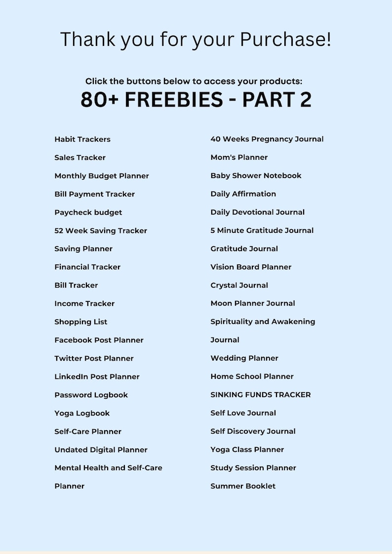 May include: A light blue graphic with the text "Thank you for your Purchase!" and "80+ FREEBIES - PART 2". The image lists various trackers, planners, and journals, including habit trackers, budget planners, and a wedding planner.