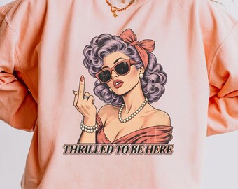 Thrilled To Be Here PNG, Sarcastic Pinup Girl Shirt, Funny Rude Gesture, Vintage Retro Graphic, Sassy Girl Design
