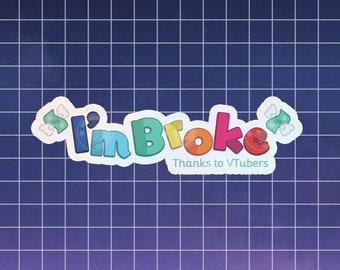 I'm Broke Thanks to VTubers 3" Holo Sticker