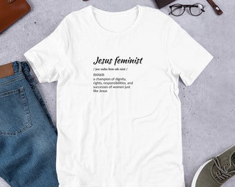 Jesus Feminist t-shirt for any woman- mother, sister, wife, daughter, or friend [Woman of Valor] [Proverbs 31] [feminist]