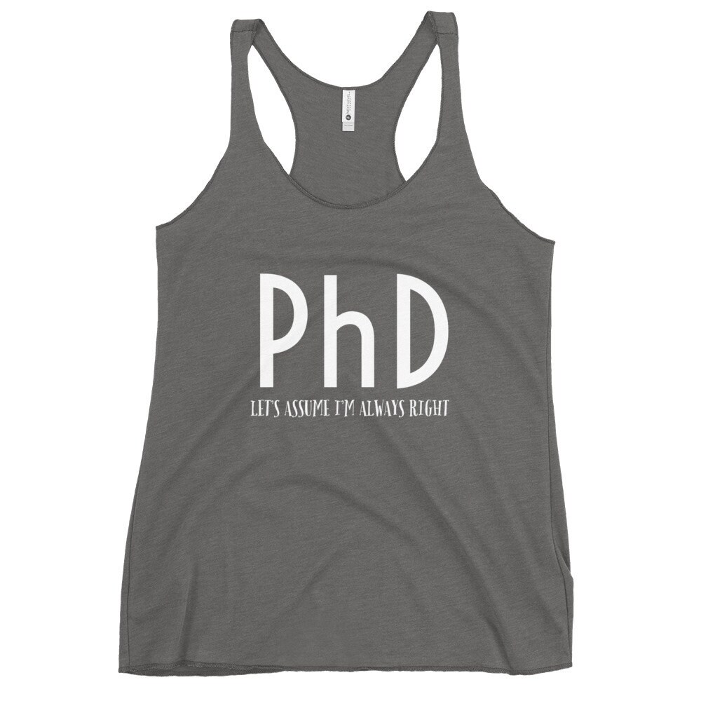 Doctorant PhD TankSupposons que jai toujours raison cadeau drôle pour un doctorat, une thèse, un