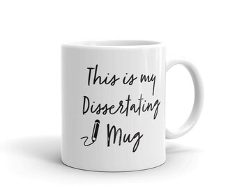 Doctoral Mug- "This is My Dissertating" Mug"  (11 or 15 oz.) Perfect for any EdD, PhD, DNP, DBA, or doctoral student writing a dissertation