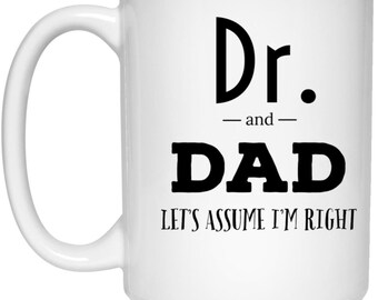 Doctoral [DNP, EdD, PhD, MD]/ Dad Mug-"Let's Assume I am Always Right!]" [for doctoral degree, dissertation, graduation, or father's day]