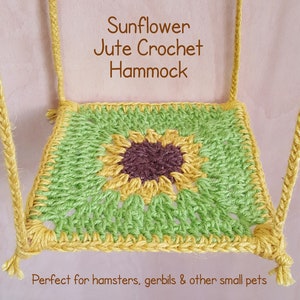 May include: A green and yellow crocheted hammock with a sunflower design. The hammock is made of jute and is perfect for small pets. "Sunflower Jute Crochet Hammock" is written above the hammock. "Perfect for hamsters, gerbils & other small pets" is written below the hammock.