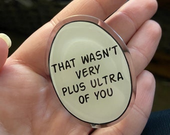 That wasn’t very Plus Ultra of you pin - acrylic