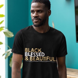 Black Blessed and Beautiful Black Excellence  | T-Shirt | Graphic Tee | Quotes | Birthday Gift | Unisex Tees | Men&#39;s Tees | Women&#39;s Tees