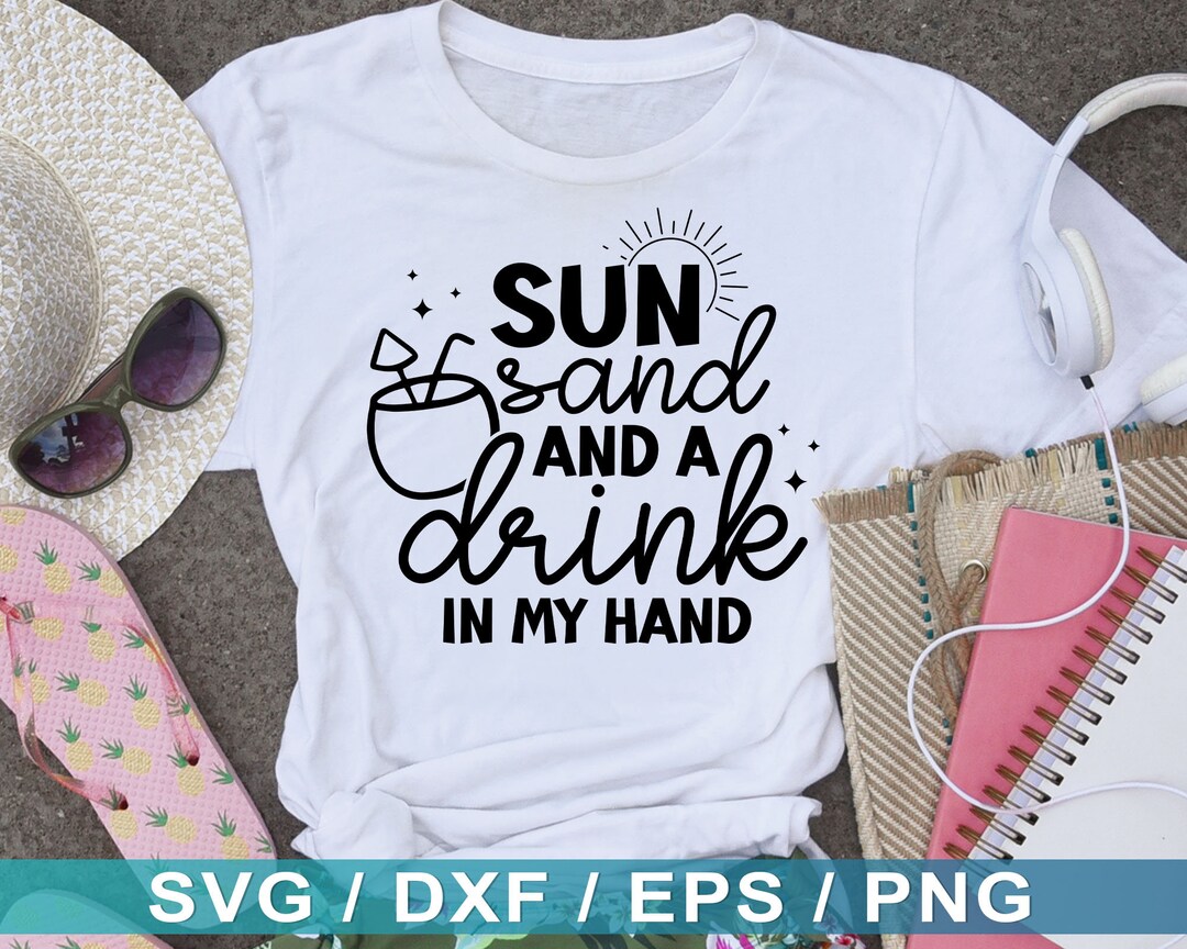 Sun Sand and A Drink in My Hand Svg, Summer Time Svg, Beach Quotes Svg