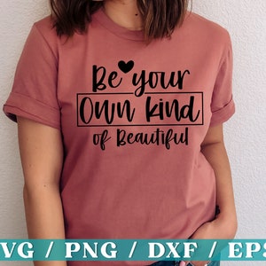 Be Your Own Kind of Beautiful SVG, Happiness SVG, Self Care Svg, Self Love Svg, Positive Quote Svg, Inspirational Svg, Positive Thinking Svg