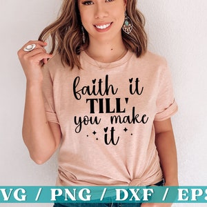 Faith it Till You Make it SVG, Faith Svg, Bible Verse, Christian Svg, Religious quote, Christian Bundle, Cricut Cut files