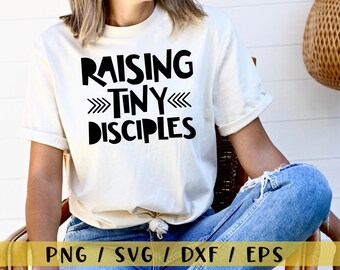 Raising Tiny Disciples SVG, PNG files, Christian svg, Christian Women shirt, Mama shirt, Mama svg, Mom svg, Christian Mom, Sayings SVG