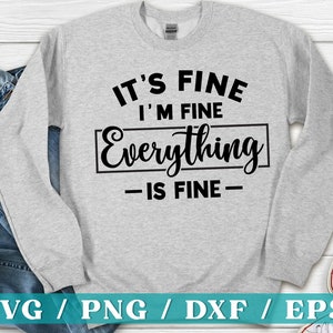 Quote Svg, It&#39;s Fine I&#39;m Fine Everything is Fine Svg, Digital Download, Svg Files, Commercial Use, Cricut and Silhouette Files.
