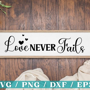 Love Never Fail SVG, Home Decor svg, Home Decor Sign svg, Wood Sign SVG, Family Quotes SVG, Family Svg, Cricut Cut File, Silhouette