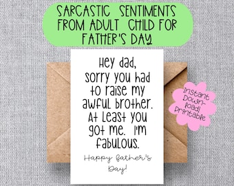 FUNNY FATHER'S DAY greeting card, Sorry You Had to Raise my Awful Brother, You Got Me and I'm Fabulous, Snarky Sarcastic Card for Dad