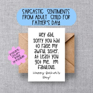 FUNNY FATHER'S DAY greeting card, Sorry You Had to Raise my Awful Sister You Got Me and I'm Fabulous, Snarky Sarcastic Card for Dad