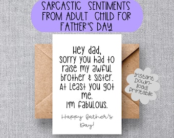 FUNNY FATHER'S DAY greeting card, Sorry You Had to Raise my Awful Brother & Sister, You Got Me and I'm Fabulous, Snarky Sarcastic Card