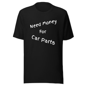 Need Money For Car parts T-Shirt