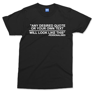 Personalised Any Quote/Text Shirt | Custom Message Shirt | Any Name or Text Quotation Style | Custom Design Print | Personalized Print Shirt