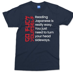 Reading Japanese Is Easy T-shirt | Go F*ck yourself Shirt | Funny Slogan Sarcastic Offensive T-shirt | Sarcasm Shirt Gift for her him UNISEX image 6