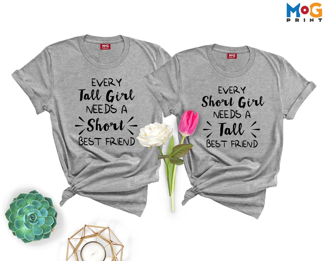 Best Friends Matching T-shirts - Every Tall Short Girl Needs a