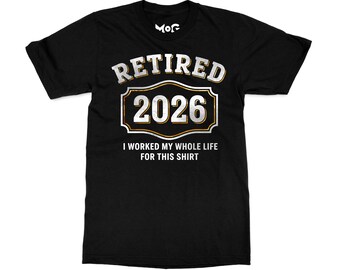 Retired 2026 T-Shirt, I Worked My Whole Life Quote, New Retiree Party Top