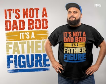 Funny It’s not a Dad Bod T-shirt, It’s a Father Figure Shirt, Fatherhood Quote Tee, Dad Birthday Tee, Cool Father’s Day Gifts for New Dad
