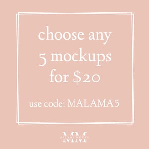 May include: A pink background with a white square border. The text inside the border reads "choose any 5 mockups for $20 use code: MALAMA5". Below the square is the text "MALAMA MOCKS".